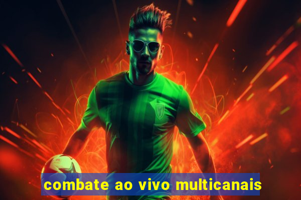 combate ao vivo multicanais